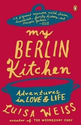 My Berlin Kitchen: A Love Story, with Recipes