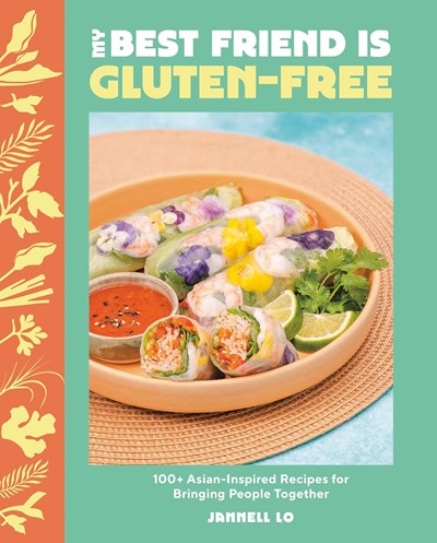 My Best Friend is Gluten-Free: 100+ Asian-Inspired Recipes for Bringing People Together