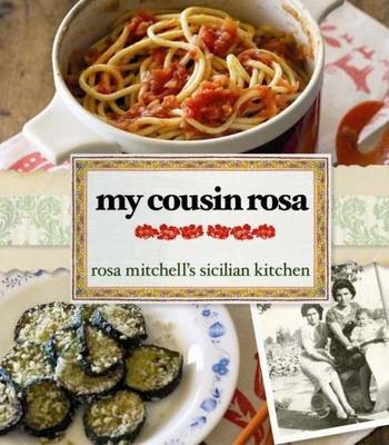 My Cousin Rosa: Rosa Mitchell's Sicilian Kitchen