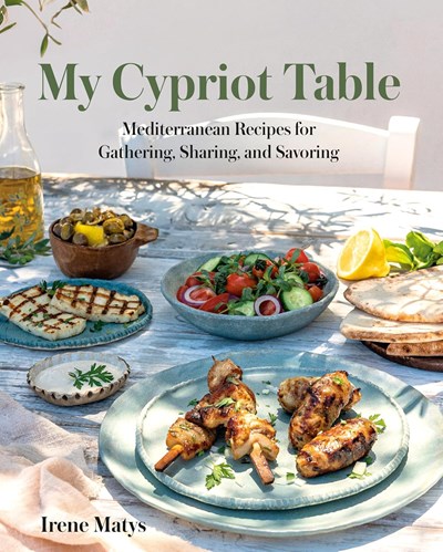 My Cypriot Table: Mediterranean Recipes for Gathering, Sharing, and Savoring