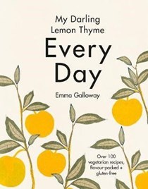 My Darling Lemon Thyme: Every Day: Over 100 Vegetarian Recipes, Flavour-Packed + Gluten-free