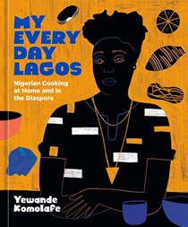My Everyday Lagos Kitchen: Nigerian Cooking at Home and in the Diaspora