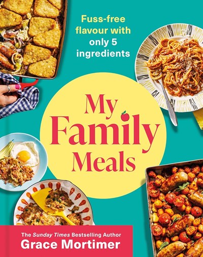 My Family Meals: Delicious, Affordable, 5-ingredient Recipes to Feed your Family