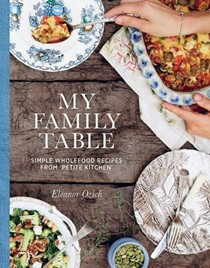 My Family Table: Simple Wholefood Recipes from 'Petite Kitchen'