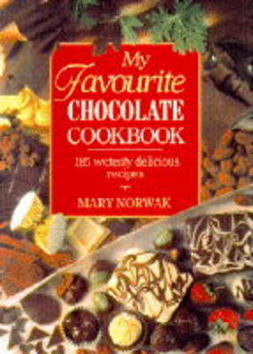 My Favourite Chocolate Cookbook: 185 Wickedly Delicious Recipes