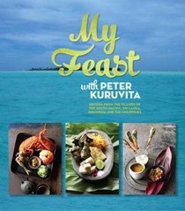 My Feast with Peter Kuruvita: Recipes from the Islands of the South Pacific, Sri Lanka, Indonesia and the Philippines