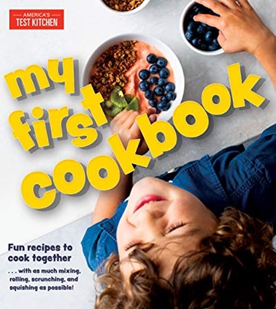 My First Cookbook: Fun Recipes to Cook Together...with As Much Mixing, Rolling, Scrunching, and Squishing As Possible!