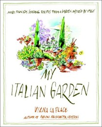 My Italian Garden: More Than 125 Seasonal Recipes from a Garden Inspired by Italy