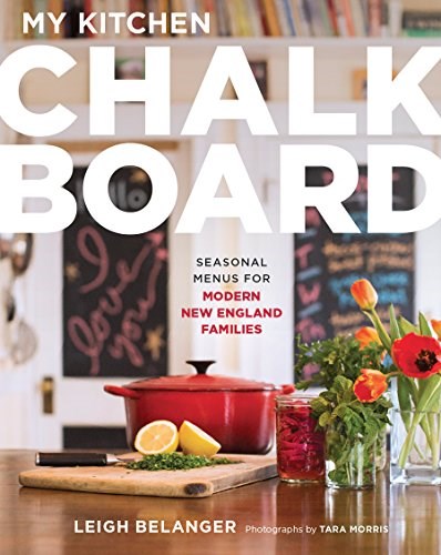 My Kitchen Chalkboard: Seasonal Menus for Modern New England Families