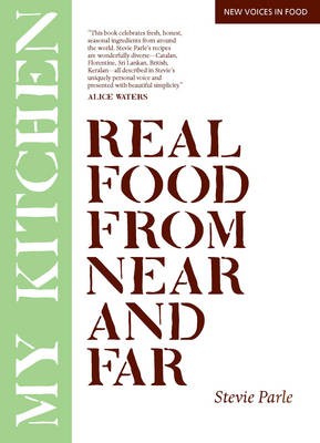 My Kitchen: Real Food from Near and Far