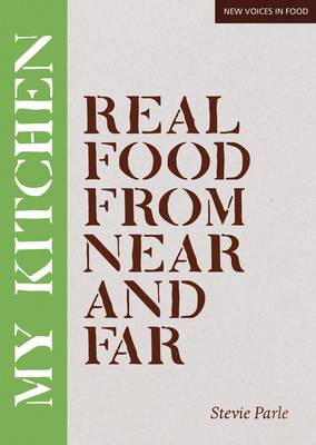My Kitchen: Real Food from Near and Far