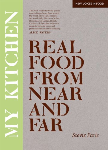 My Kitchen: Real Food from Near and Far