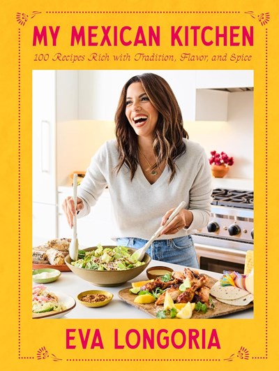 My Mexican Kitchen: 100 Recipes Rich with Tradition, Flavor, and Spice