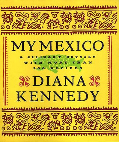 My Mexico: A Culinary Odyssey with More than 300 Recipes