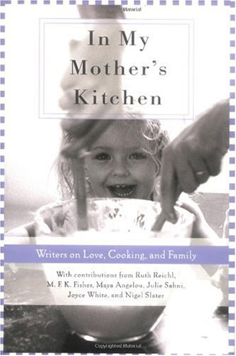 My Mother's Kitchen: Writers on Love, Cooking, And Family