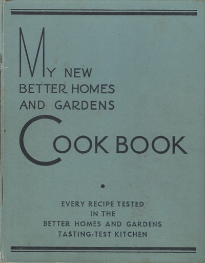 My New Better Homes and Gardens Cookbook: Every recipe tested in the Better Homes and Gardens tasting-test kitchen