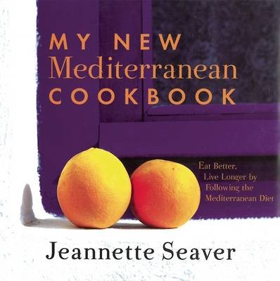 My New Mediterranean Cookbook: Eat Better, Live Better by Following the Mediterranean Diet