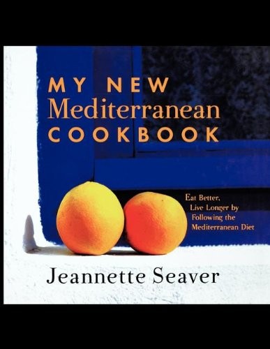 My New Mediterranean Cookbook: Eat Better, Live Longer by Following the Mediterranean Diet