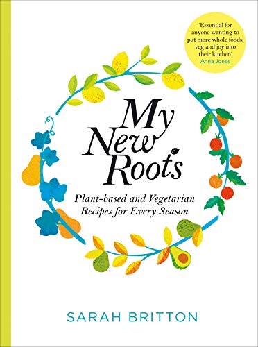 My New Roots: Healthy Plant-based and Vegetarian recipes for Every Season