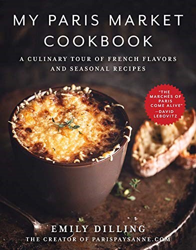My Paris Market Cookbook: A Culinary Tour of French Flavors and Seasonal Recipes