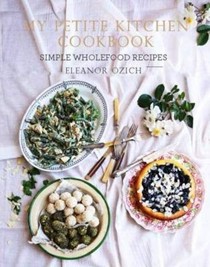 My Petite Kitchen Cookbook: Simple Wholefood Recipes