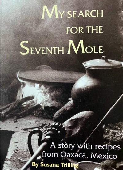 My Search For the Seventh Mole: A story with recipes from Oaxaca, Mexico
