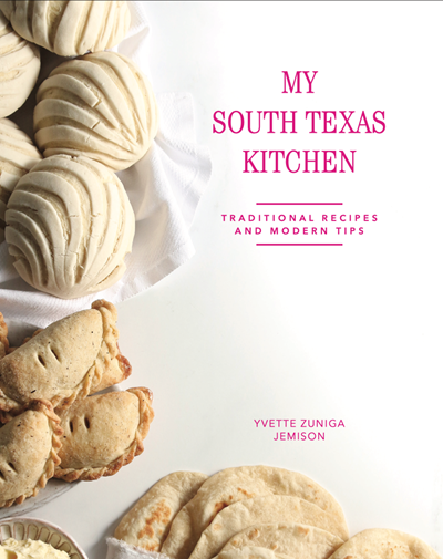 My South Texas Kitchen: Traditional Recipes and Modern Tips