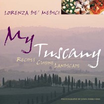 My Tuscany: Recipes, Cuisine, Landscape