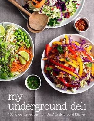 My Underground Deli: 100 Favourite Recipes from Jess' Underground Kitchen