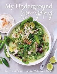 My Underground Everyday: Over 100 Inspiring Recipes from Jess' Underground Kitchen