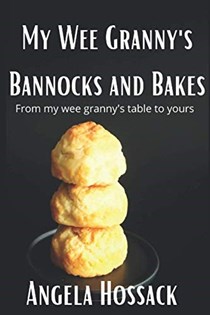 My Wee Granny's Bannocks and Bakes: From My Wee Granny's Table to Yours