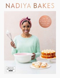 Nadiya Bakes: Over 100 Must Try Recipes for Breads, Cakes, Biscuits, Pies and More