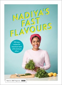 Nadiya's Fast Flavours: 100 Easy Recipes for Maximum Taste with Minimal Effort