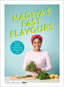 Nadiya's Fast Flavours: 100 Easy Recipes for Maximum Taste with Minimal Effort