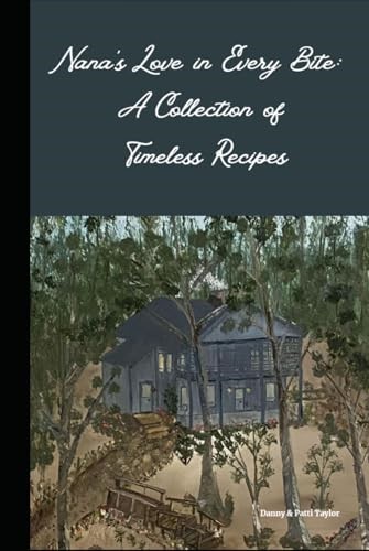 Nana's Love in Every Bite: A Collection of Timeless Recipes