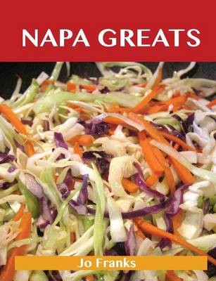 Napa Greats: Delicious Napa Recipes, The Top 58 Napa Recipes