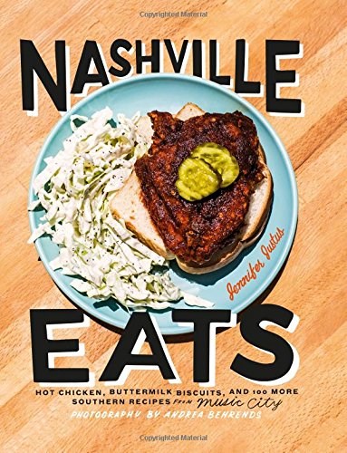 Nashville Eats: Hot Chicken, Buttermilk Biscuits, and 100 More Southern Recipes from Music City