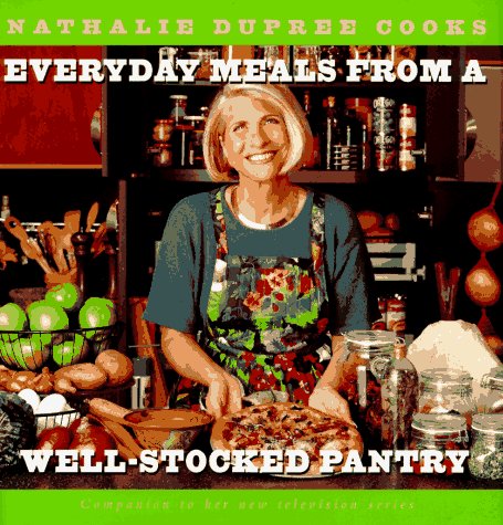 Nathalie Dupree Cooks Everyday Meals From A Well-Stocked Pantry: Strategies for Shopping Less and Eating Better