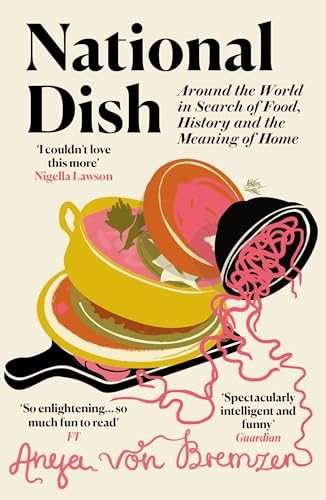 National Dish: Around the World in Search of Food, History, and the Meaning of Home