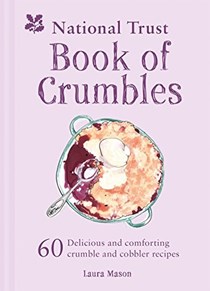 National Trust Book of Crumbles: 60 Delicious and Comforting Crumble and Cobbler Recipes