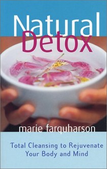 Natural Detox: Total Cleansing To Rejuvenate Your Body And Mind