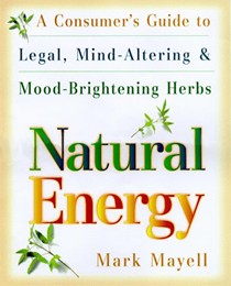 Natural Energy: A Consumer's Guide to Legal, Mind-Altering and Mood-Brightening Herbs and Supple ments