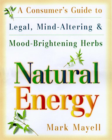 Natural Energy: A Consumer's Guide to Legal, Mind-Altering and Mood-Brightening Herbs and Supple ments