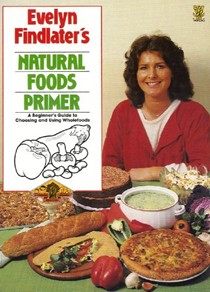 Natural Foods Primer: Beginner's Guide to Choosing and Using Wholefoods