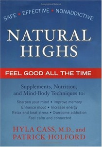 Natural Highs: Supplements, Nutrition, And Mind/Body Techniques To Help You Feel Good All The Time