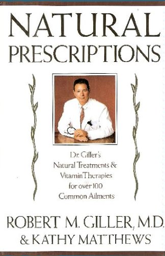 Natural Prescriptions: Natural Treatments and Vitamin Therapies for Over 100 Common Ailments