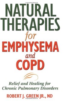 Natural Therapies For Emphysema And Copd: Relief And Healing For Chronic Pulmonary Disorders