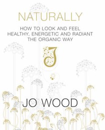 Naturally Gorgeous: How to Look and Feel Healthy, Energetic and Radiant the Organic Way