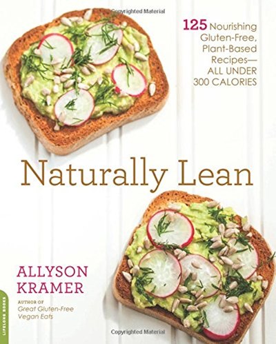 Naturally Lean: 125 Nourishing Gluten-Free, Plant-Based Recipes--All Under 300 Calories