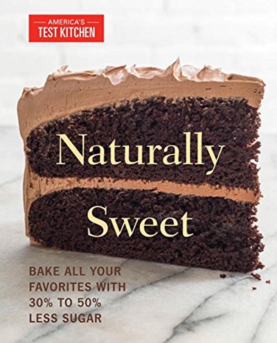 Naturally Sweet: Bake All Your Favorites with 30% to 50% Less Sugar